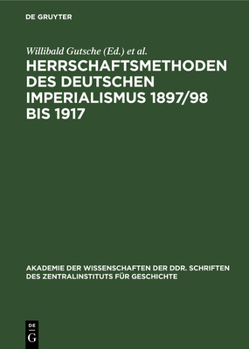 Hardcover Herrschaftsmethoden Des Deutschen Imperialismus 1897/98 Bis 1917: Dokumente Zur Innen- Und Außenpolitischen Strategie Und Taktik Der Herrschenden Klas [German] Book