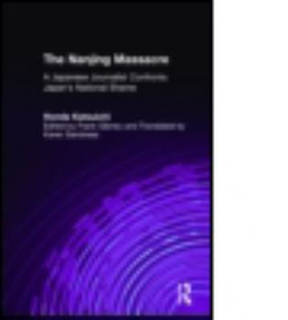 Hardcover The Nanjing Massacre: A Japanese Journalist Confronts Japan's National Shame: A Japanese Journalist Confronts Japan's National Shame Book