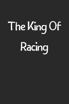 The King Of Racing: Lined Journal, 120 Pages, 6 x 9, Funny Racing Gift Idea, Black Matte Finish (The King Of Racing Journal)