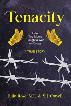 Tenacity: The True Stories of two mothers who battled their sons' drug addictions