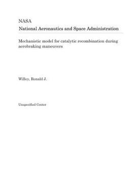 Paperback Mechanistic Model for Catalytic Recombination During Aerobraking Maneuvers Book