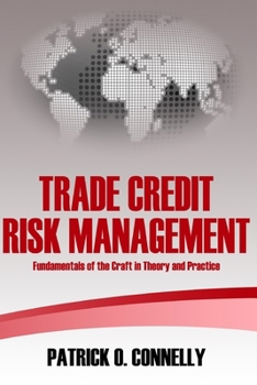 Trade Credit Risk Management: Fundamentals of the Craft in Theory and Practice
