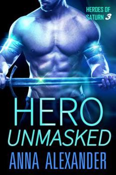 Hero Unmasked - Book #3 of the Heroes of Saturn