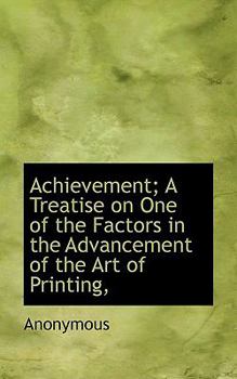 Paperback Achievement; A Treatise on One of the Factors in the Advancement of the Art of Printing, Book