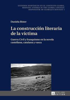 Hardcover La construcción literaria de la víctima: Guerra Civil y franquismo en la novela castellana, catalana y vasca [Spanish] Book