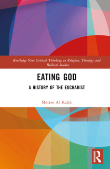 Hardcover Eating God: A History of the Eucharist Book