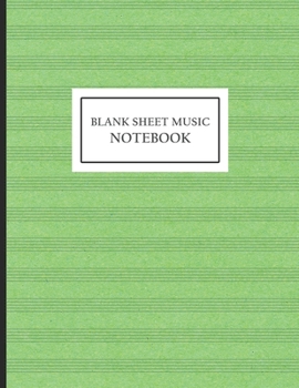 Blank Sheet Music Notebook: Green Music Manuscript Paper / Notebook for Musicians / Staff Paper / Musicians 8.5x11 inch 110 pages Composition Books Gifts