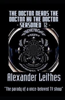 Paperback The Doctor Reads The Doctor By The Doctor - Seasoned 12: The parody of a once-beloved TV show Book
