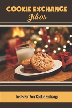 Paperback Cookie Exchange Ideas: Treats For Your Cookie Exchange Book