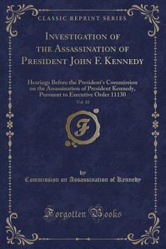 Investigation of the Assassination of President John F. Kennedy, Vol. 10: Hearings Before the President's Commission on the Assassination of President