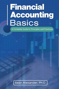 Paperback Financial Accounting Basics, A Complete Guide to Principles and Practices Book