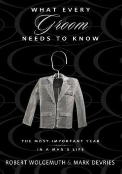Paperback What Every Groom Needs to Know: The Most Important Year in a Man's Life Book