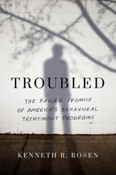 Hardcover Troubled: The Failed Promise of America's Behavioral Treatment Programs Book