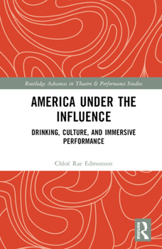 Hardcover America Under the Influence: Drinking, Culture, and Immersive Performance Book