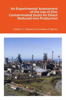 Paperback An Experimental Assessment of the Use of Zinc Contaminated Dusts for Direct Reduced Iron (DRI) Production Book