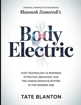 Internal Perspective Regarding Manoush Zomorodi's Body Electric: How Technology is Rewiring Attention, Behavior, and The Human Nervous System in The M