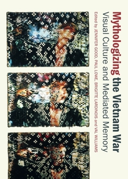 Hardcover Mythologizing the Vietnam War: Visual Culture and Mediated Memory Book