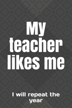My teacher likes me: I will repeat the year