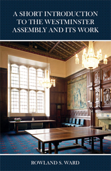 Paperback A Short Introduction to the Westminster Assembly and Its Work Book