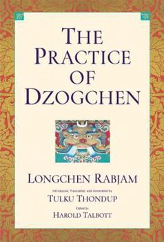 Hardcover The Practice of Dzogchen: An Anthology of Longchen Rabjum's Writings on Dzogpa Chenpo Book