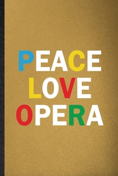 Peace Love Opera: Lined Notebook For Opera Soloist Orchestra. Funny Ruled Journal For Octet Singer Director. Unique Student Teacher Blank Composition/ Planner Great For Home School Office Writing
