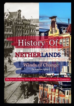 Paperback Winds of Change: The Ever-Evolving Story of the Netherlands Across the Centuries: Complete History of Netherlands Book