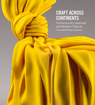 Hardcover Craft Across Continents: Contemporary Japanese and Western Objects: The Lassiter / Ferraro Collection Book