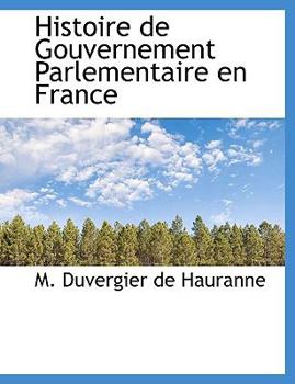 Paperback Histoire de Gouvernement Parlementaire En France [French] Book