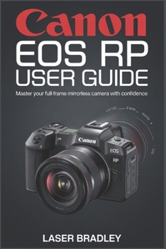 Paperback Canon EOS Rp User Guide: Your Essential Companion to Professional-Grade Imaging: Step-by-Step Confidence-Building for Every Creator Book