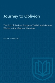 Paperback Journey to Oblivion: The End of the East European Yiddish and German Worlds in the Mirror of Literature Book