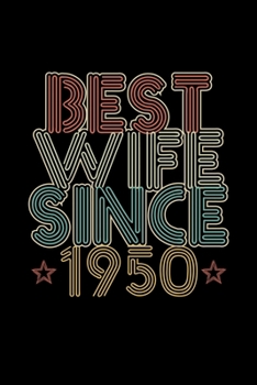Best Wife Since 1950: Lined Journal, 120 Pages, 6x9 Sizes, 70th Wedding Anniversary Gift for Her - 70 year Wedding Anniversary Gift for Wife Couple Married in 1950