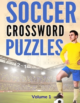 Paperback Soccer Crossword Puzzles (Volume 1): 8.5x11 Trivia Puzzle Book for Football Fans and Players [Large Print] Book