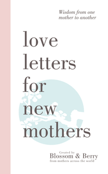 Paperback Love Letters For New Mothers: Wisdom from one mother to another Book