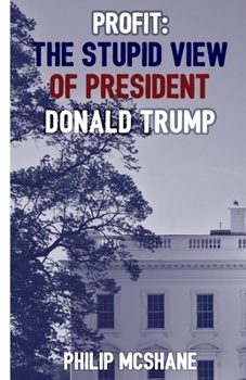 Paperback Profit: The Stupid View of President Donald Trump Book