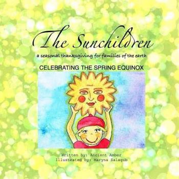 Paperback THE SUNCHILDREN: a seasonal thanksgiving for families of the Earth: celebrating the spring equinox Book