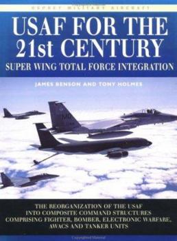 Paperback USAF for the 21st Century: Super Wing Total Force Integration: The Reorganization of the USAF Into Composite Command Structures Comprising Fighte Book