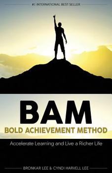 Paperback Bam: Bold Achievement Method: Accelerate Learning and Live a Richer Life Book