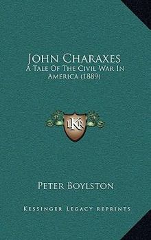 John Charaxes: A Tale Of The Civil War In America