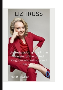 Paperback Liz Truss: the resignation of the Prime Minister of the United Kingdom, who will succeed her role? Book