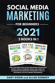 Paperback SOCIAL MEDIA MARKETING FOR BEGINNERS 2021 3 BOOKS IN 1 How to Become a Skilled SEO and Google Advertising Expert, Create a Personal Brand, and Learn t Book