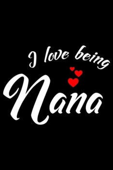 Paperback I Love Being Nana: Gift For Nana, Daily Diary, Writing Notebook, Grandmother Keepsake Journal, Fun Memories Book, Grammy, Mimi Book