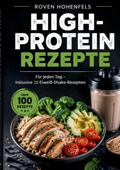 Paperback High-Protein Rezepte: Für jeden Tag - inklusive 20 Eiweiß-Shake-Rezepten [German] Book