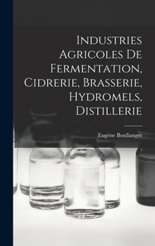 Hardcover Industries Agricoles De Fermentation, Cidrerie, Brasserie, Hydromels, Distillerie [French] Book