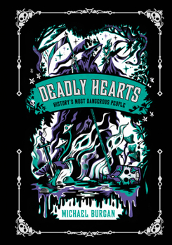 Hardcover Deadly Hearts: History's Most Dangerous People Book