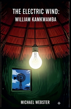 The Electric Wind: William Kamkwamba