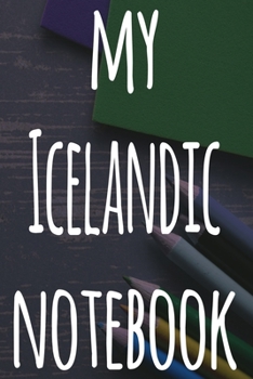 My Icelandic Notebook: The perfect gift for anyone learning a new language - 6x9 119 page lined journal!
