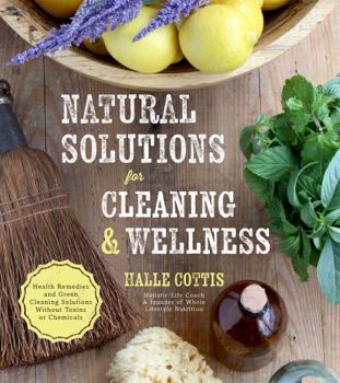 Paperback Natural Solutions for Cleaning & Wellness: Health Remedies and Green Cleaning Solutions Without Toxins or Chemicals Book