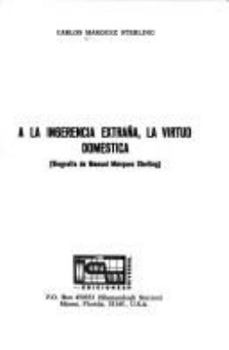 Paperback A LA Ingerencia Extrana LA Virtud Domestica: Biografia De Manuel Marquez Sterling (COLECCION CUBA Y SUS JUECES) (Spanish and English Edition) [Spanish] Book