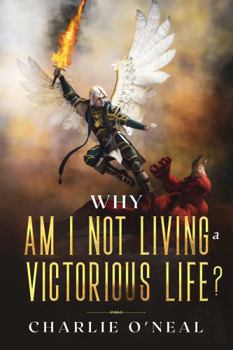 Why Am I Not Living A Victorious Life? (The Keys to Victorious Living Series)