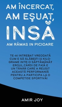 Hardcover Am ?ncercat, Am E&#351;uat, Ins? Am R?mas In Picioare: Te-AI ?ntrebat Vreodat&#258; Cum E S&#258; Sl&#258;be&#536;ti 11 Kilograme Intr-O S&#258;pt&#25 [Romanian] Book